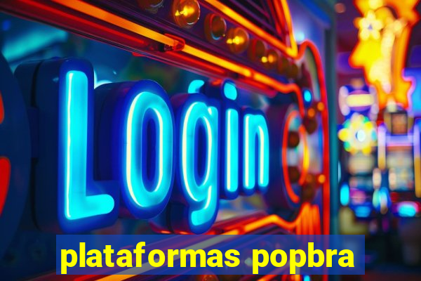 plataformas popbra